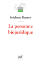 La personne biojuridique De Stéphane Bauzon - Presses Universitaires de France