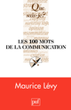 Les 100 mots de la communication De Maurice Lévy - Que sais-je ?