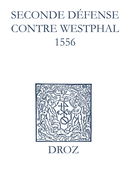 Recueil des opuscules 1566. Seconde défense contre Westphal (1556) De Laurence Vial-Bergon - Librairie Droz