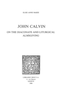 John Calvin on the Diaconate and Liturgical Almsgiving De Elsie Anne Mckee - Librairie Droz