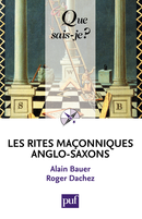 Les rites maçonniques anglo-saxons De Alain Bauer et Roger Dachez - Que sais-je ?
