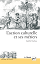 L'action culturelle et ses métiers De Isabelle Mathieu - Presses Universitaires de France