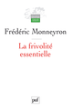 La frivolité essentielle De Frédéric Monneyron - Presses Universitaires de France