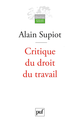 Critique du droit du travail De Alain Supiot - Presses Universitaires de France