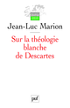 Sur la théologie blanche de Descartes De Jean-Luc Marion - Presses Universitaires de France