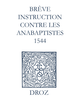 Recueil des opuscules 1566. Brève instruction contre les anabaptistes (1544) De Laurence Vial-Bergon - Librairie Droz