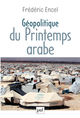 Géopolitique du Printemps arabe De Frédéric Encel - Presses Universitaires de France
