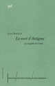 La mort d'Antigone De Jean Bollack - Presses Universitaires de France