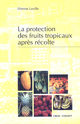 La protection des fruits tropicaux après récolte De Etienne Laville - Quæ