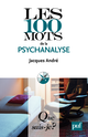 Les 100 mots de la psychanalyse De Jacques André - Que sais-je ?