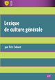 Lexique de culture générale De Éric Cobast - Presses Universitaires de France