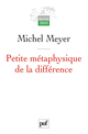 Petite métaphysique de la différence De Michel Meyer - Presses Universitaires de France