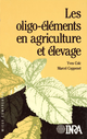 Les oligo-éléments en agriculture et élevage De Yves Coïc et Marcel Coppenet - Quæ