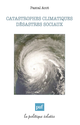 Catastrophes climatiques, désastres sociaux De Pascal Acot - Presses Universitaires de France