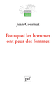 Pourquoi les hommes ont peur des femmes De Jean Cournut - Presses Universitaires de France