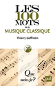Les 100 mots de la musique classique De Thierry Geffrotin - Que sais-je ?