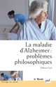 La maladie d'Alzheimer : problèmes philosophiques De Fabrice Gzil - Presses Universitaires de France