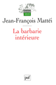 La barbarie intérieure De Jean-François Mattéi - Presses Universitaires de France