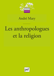 Les anthropologues et la religion De André Mary - Presses Universitaires de France