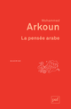 La pensée arabe De Mohammed Arkoun - Presses Universitaires de France