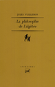 La philosophie de l'algèbre De Jules Vuillemin - Presses Universitaires de France