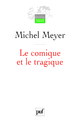 Le comique et le tragique De Michel Meyer - Presses Universitaires de France