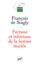 Fortune et infortune de la femme mariée De François de Singly - Presses Universitaires de France