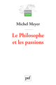 Le Philosophe et les passions De Michel Meyer - Presses Universitaires de France