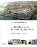 Les embellissements du Havre au XVIIIe siècle De Aline Lemonnier-Mercier - Publications de l'Université de Rouen