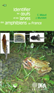 Identifier les oeufs et les larves des amphibiens de France De Claude Miaud et Jean Muratet - Quæ