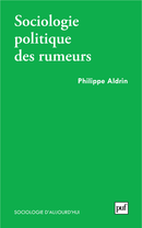 Sociologie politique des rumeurs De Philippe Aldrin - Presses Universitaires de France