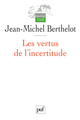 Les vertus de l'incertitude De Jean-Michel Berthelot - Presses Universitaires de France