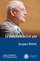 Le théâtre n’existe pas De Jacques Nichet - Collège de France
