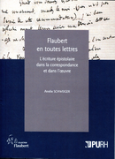 Flaubert en toutes lettres De Amélie Schweiger - Publications de l'Université de Rouen