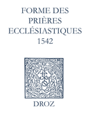Recueil des opuscules 1566. Forme des prières ecclésiastiques (1542) De Laurence Vial-Bergon - Librairie Droz