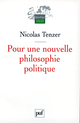 Pour une nouvelle philosophie politique De Nicolas Tenzer - Presses Universitaires de France