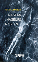 Nageant, nageurs, nageant De Percival Everett - Publications de l'Université de Rouen