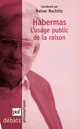 Habermas. L'usage public de la raison De Rainer Rochlitz - Presses Universitaires de France