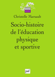 Socio-histoire de l'éducation physique et sportive De Christelle Marsault - Presses Universitaires de France