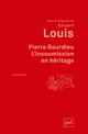 Pierre Bourdieu. L'insoumission en héritage De Édouard Louis - Presses Universitaires de France