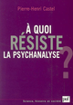 À quoi résiste la psychanalyse ? De Pierre-Henri Castel - Presses Universitaires de France