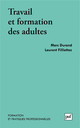 Travail et formation des adultes De Marc Durand et Laurent Filliettaz - Presses Universitaires de France