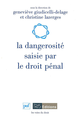 La dangerosité saisie par le droit pénal De Geneviève Giudicelli-Delage et Christine Lazerges - Presses Universitaires de France