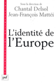 L'identité de l'Europe De Chantal Delsol et Jean-François Mattéi - Presses Universitaires de France