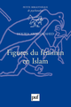 Figures du féminin en Islam De Houria Abdelouahed - Presses Universitaires de France