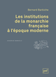 Les institutions de la monarchie française à l'époque moderne De Bernard Barbiche - Presses Universitaires de France