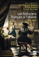 Les historiens français à l'œuvre, 1995-2010 De Jean-François Sirinelli, Pascal Cauchy et Claude Gauvard - Presses Universitaires de France