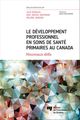 Le développement professionnel en soins de santé primaires au Canada De Julie Gosselin, Paul Samuel Greenman et Mélanie Joanisse - Presses de l'Université du Québec