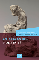 Modernité. Une histoire personnelle et philosophique des arts De Carole Talon-Hugon - Presses Universitaires de France