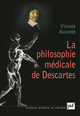 La philosophie médicale de Descartes De Vincent Aucante - Presses Universitaires de France
